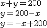 x+y=200
 \\ y=200-x
 \\ y=-x+200